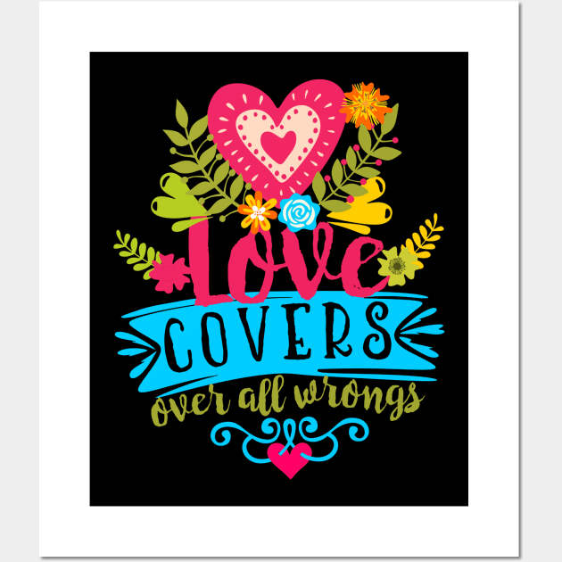 Love covers over all wrongs. Wall Art by sandra0021tees